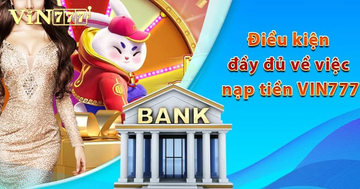 Hướng Dẫn Nạp Tiền Vin777 Chi Tiết Và An Toàn Cho Newbie 3 Lưu ý cần nắm bắt khi nạp tiền Vin777