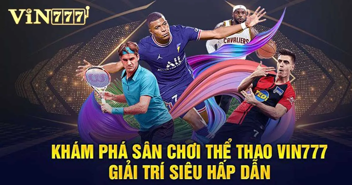 Thể Thao Vin777 - Sân Chơi Hàng Đầu Dành Cho Bet Thủ 2 Những điểm mạnh nổi trội của thể thao Vin777