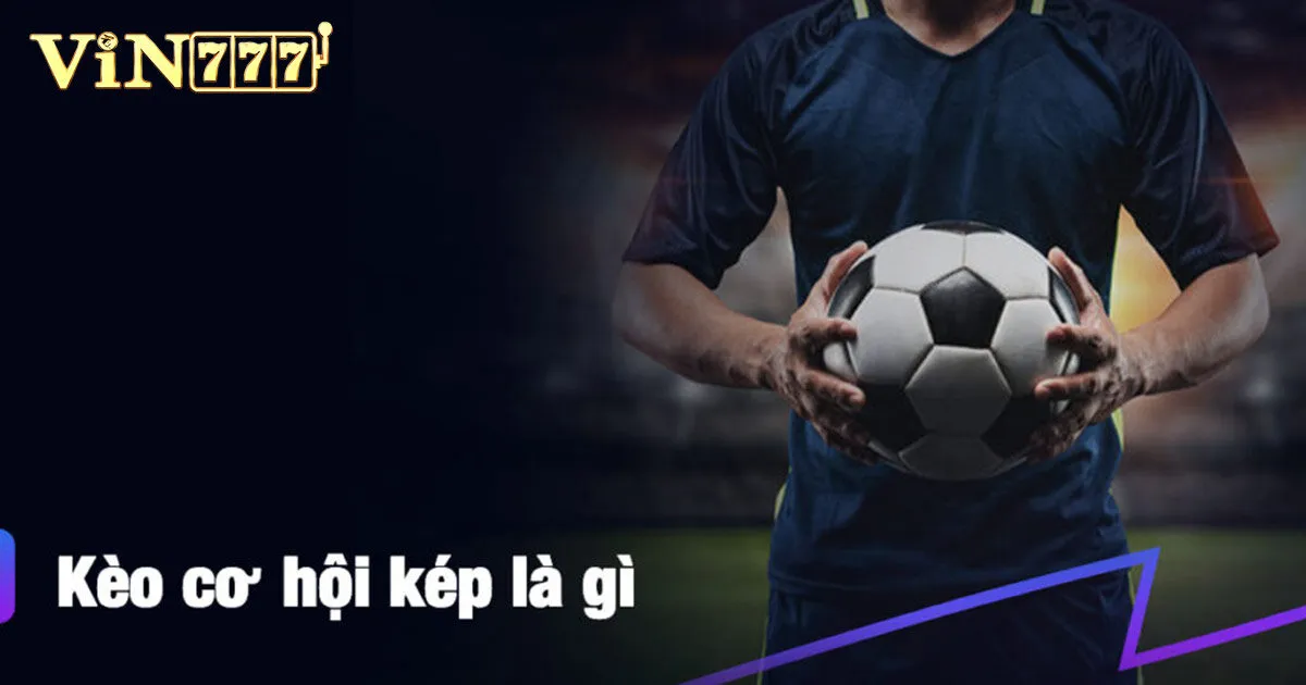 Kèo Cơ Hội Kép Và Những Thông Tin Tân Binh Cần Biết 3 Lợi ích khi chơi kèo cơ hội kép là gì?
